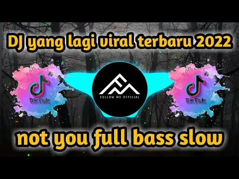 DJ not you full bass slow tiktok viral terbaru 2022 follow me official tiktokviral