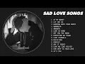 Download Lagu Slowed Sad Songs | (𝙨𝙡𝙤𝙬𝙚𝙙 + 𝙧𝙚𝙫𝙚𝙧𝙗) - Sad love songs that make you cry for a broken heart