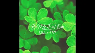 TalkinToys Be My First One Official Audio 