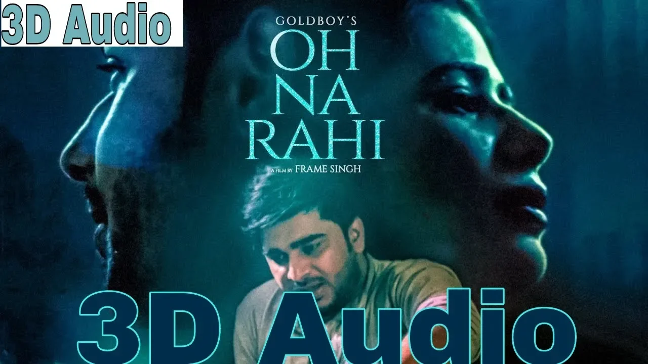 Oh Na Rahi: 3D Audio  Goldboy (Full Song) | Nirmaan | Latest Punjabi Songs 2018