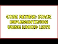 Code Review Stack Implementation Using Linked Lists
