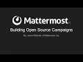 Mattermost Dev Talk - Building Open Source Campaigns