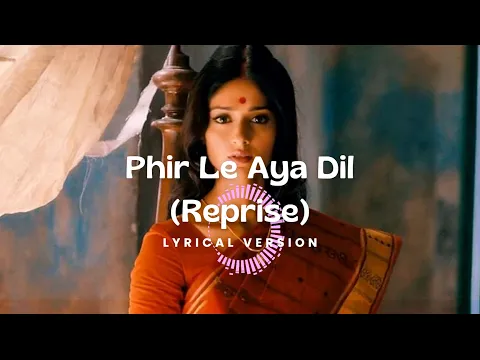Download MP3 Phir Le Aya Dil (Lyrical Version) | Barfi | Arijit Singh | Pritam | Ranbir | Priyanka| Ileana D'Cruz