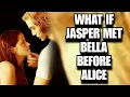 What If Jasper Met Bella Before Alice