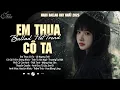 Lagu Em Thua Cô Ta, Thiệp Hồng Sai Tên ♫ BXH Nhạc Ballad Buồn Tâm Trạng Xu Hướng 2025 Triệu View