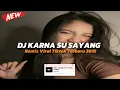Download Lagu DJ KARNA SU SAYANG REMIX VIRAL TIKTOK TERBARU 2025 by @zeinfvnky7183