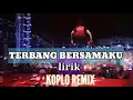 Download Lagu TERBANG BERSAMAKU(lirik)KOPLO REMIX