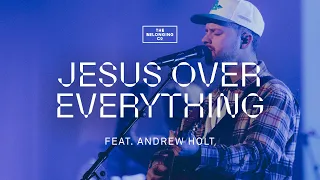 jesus over everything feat andrew holt the belonging co