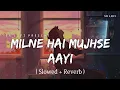 Download Lagu Milne Hai Mujhse Aayi - Lofi (Slowed + Reverb) | Arijit Singh | SR Lofi