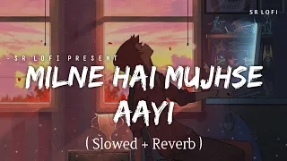 milne hai mujhse aayi lofi slowed reverb arijit singh sr lofi