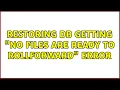 restoring db getting no files are ready to rollforward error 2 Solutions