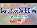 Download Lagu NOMOR SADA DO HO DI AU ITO ll KARAOKE BATAK ll CIPT  EDISON SIBUEA ll NADA WANITA E=DO