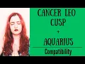 Cancer Leo Cusp Aquarius - COMPATIBILITY
