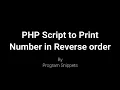 PHP script to print number in reverse order