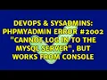 phpMyAdmin error Cannot log in to the MySQL server but works from console