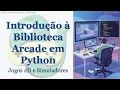 Introduction to the Arcade Library - Developing 2D Games and Simulators in Python