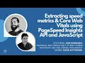 Extracting speed metrics like Core Web Vitals using PageSpeed Insights API and JavaScript