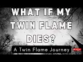 What If My Twin Flame Dies A Twin Flame Journey