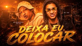 DEIXA EU COLOCAR - MC 10G E MC NEGUINHO DO ITR