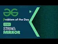 String Mirror 07 May POTD C Geeks for Geeks Problem of the Day
