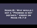 NodeJS Why would I get a Promise is not defined error on Node v5 7 0