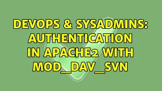 DevOps SysAdmins Authentication in Apache2 with mod - dav