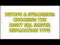 DevOps SysAdmins Choosing the right SQL server replication type