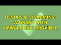 DevOps SysAdmins Vagrant with VMware ESXi Provider 2 Solutions