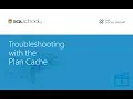 Troubleshooting With The Plan Cache