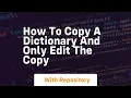 how to copy a dictionary and only edit the copy