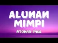 NYOMAN PAUL - ALUNAN MIMPI (LIRIK)