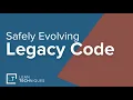 Safely Evolving Legacy Code