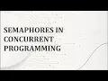 Semaphores in concurrent programming - a brief overview