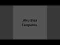 Download Lagu _Aku Bisa Tanpamu