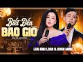 Lagu Biết Đến Bao Giờ - Lưu Ánh loan ft Đoàn Minh | Song Ca Ngọt Ngào Làm Người Nghe Mê Mẩn