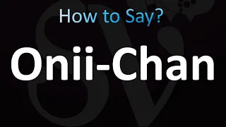 How to Pronounce Onii-Chan