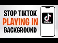 Download Lagu Hoe je kunt voorkomen dat TikTok op de achtergrond afspeelt (Hoe je het automatisch afspelen van ...