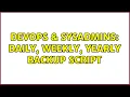 DevOps SysAdmins daily weekly yearly backup script 5 Solutions
