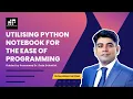 Utilising Python Notebook for the Ease of Programming Understanding Python from Scratch Part - 5