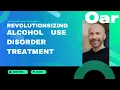 Revolutionizing Alcohol Use Disorder Treatment with Oar Health CEO Jonathan Hunt-Glassman