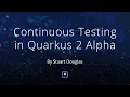 Continuous Testing in Quarkus 2 Alpha