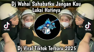 dj wahai sahabatku jangan kau lukai hatinya aku tak rela bila kau sakiti viral tiktok terbaru2025