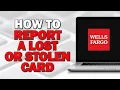 How to Report a Lost or Stolen Wells Fargo Card Quick Tutorial