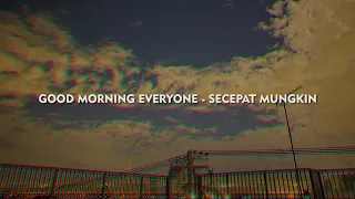 Download Secepat Mungkin - Good Morning Everyone (lirik) MP3