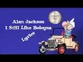 Download Lagu I STILL LIKE🥪BOLOGNA🥪ALAN JACKSON🥪LYRICS