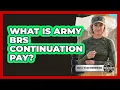 What Is Army BRS Continuation Pay