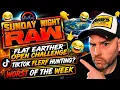 SUNDAY NIGHT RAW FLAT EARTH MOCKERY FLERF ON FLERF 26