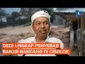 Dedi Mulyadi Beberkan Dugaan Penyebab Banjir Cisolok Sukabumi
