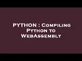 PYTHON Compiling Python to WebAssembly