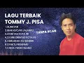 Download Lagu Tommy J. Pisa Full Album Terbaik | Lagu Nostalgia \u0026 Kenangan Sepanjang Masa